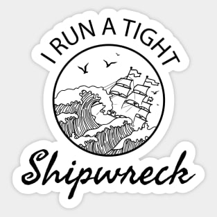 I Run a Tight Shipwreck - mom saying Sticker